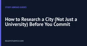 How to Research a City (Not Just a University) Before You Commit cover image