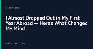 I Almost Dropped Out in My First Year Abroad — Here's What Changed My Mind cover image