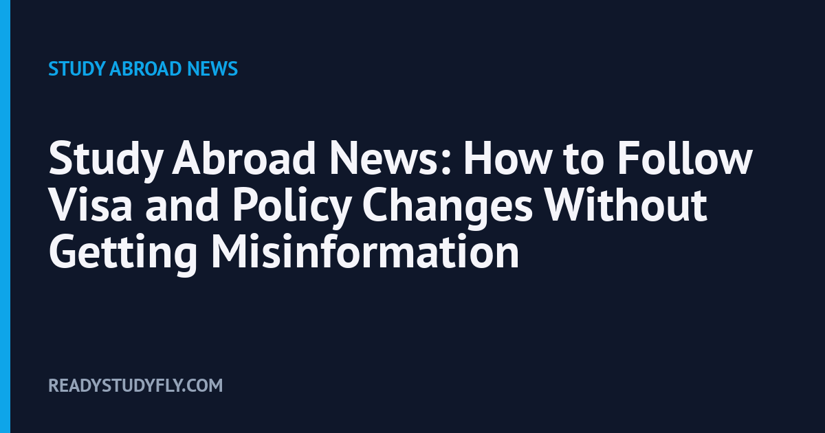 Study Abroad News: How to Follow Visa and Policy Changes Without Getting Misinformation cover image