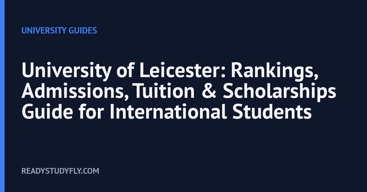 University of Leicester: Rankings, Admissions, Tuition & Scholarships Guide for International Students cover image