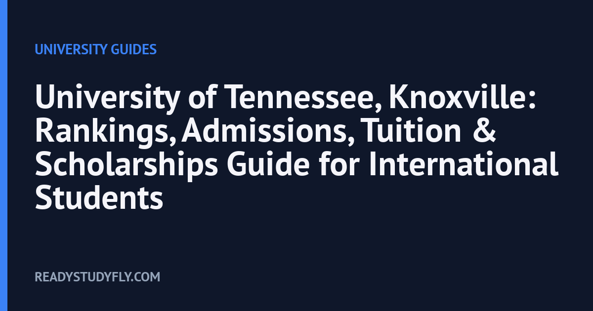 University of Tennessee, Knoxville: Rankings, Admissions, Tuition & Scholarships Guide for International Students cover image