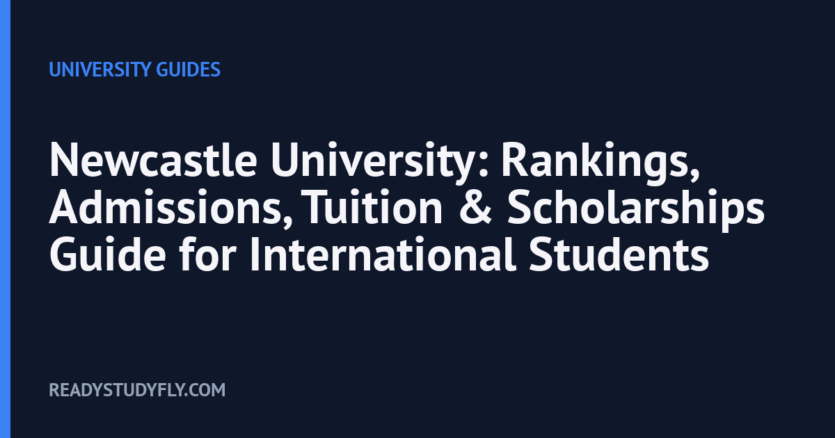 Newcastle University: Rankings, Admissions, Tuition & Scholarships Guide for International Students cover image