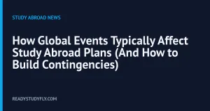 How Global Events Typically Affect Study Abroad Plans (And How to Build Contingencies) cover image