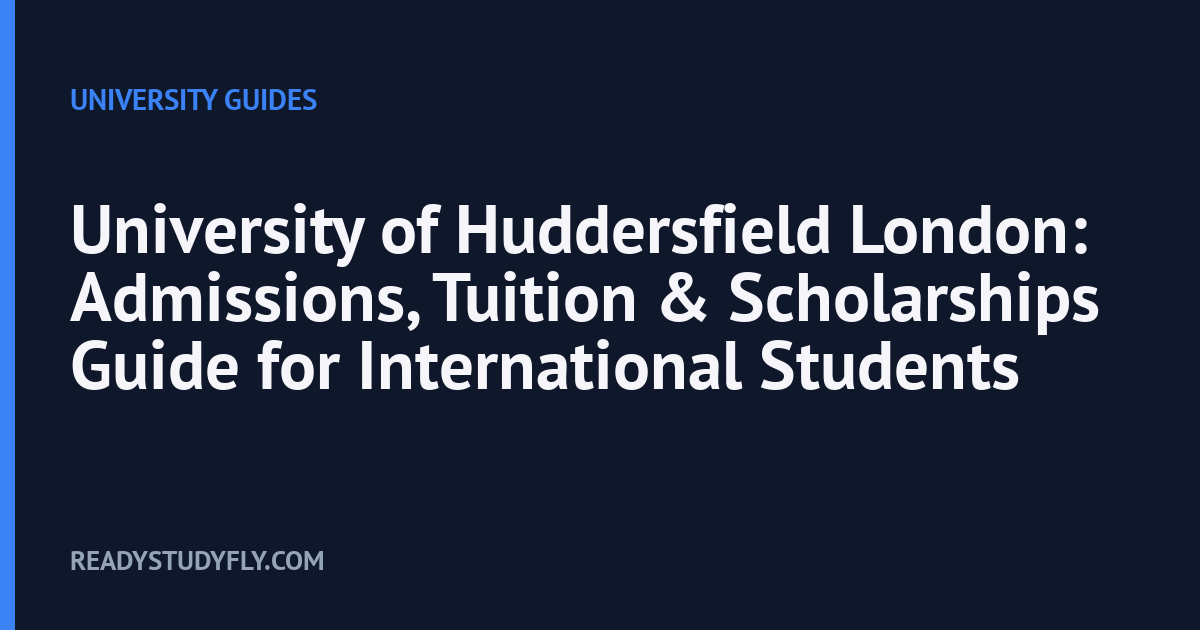 University of Huddersfield London: Admissions, Tuition & Scholarships Guide for International Students cover image