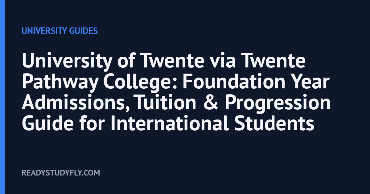 University of Twente via Twente Pathway College: Foundation Year Admissions, Tuition & Progression Guide for International Students cover image