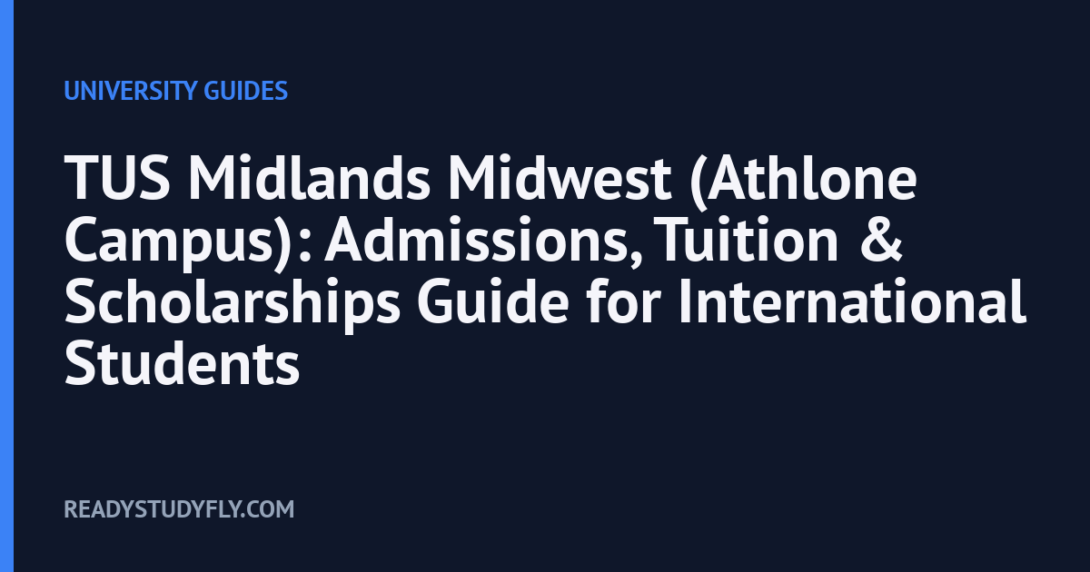TUS Midlands Midwest (Athlone Campus): Admissions, Tuition & Scholarships Guide for International Students cover image