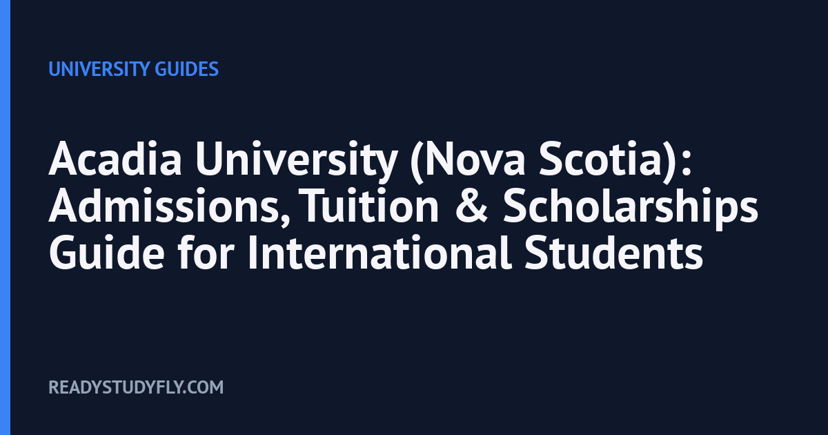 Acadia University (Nova Scotia): Admissions, Tuition & Scholarships Guide for International Students cover image