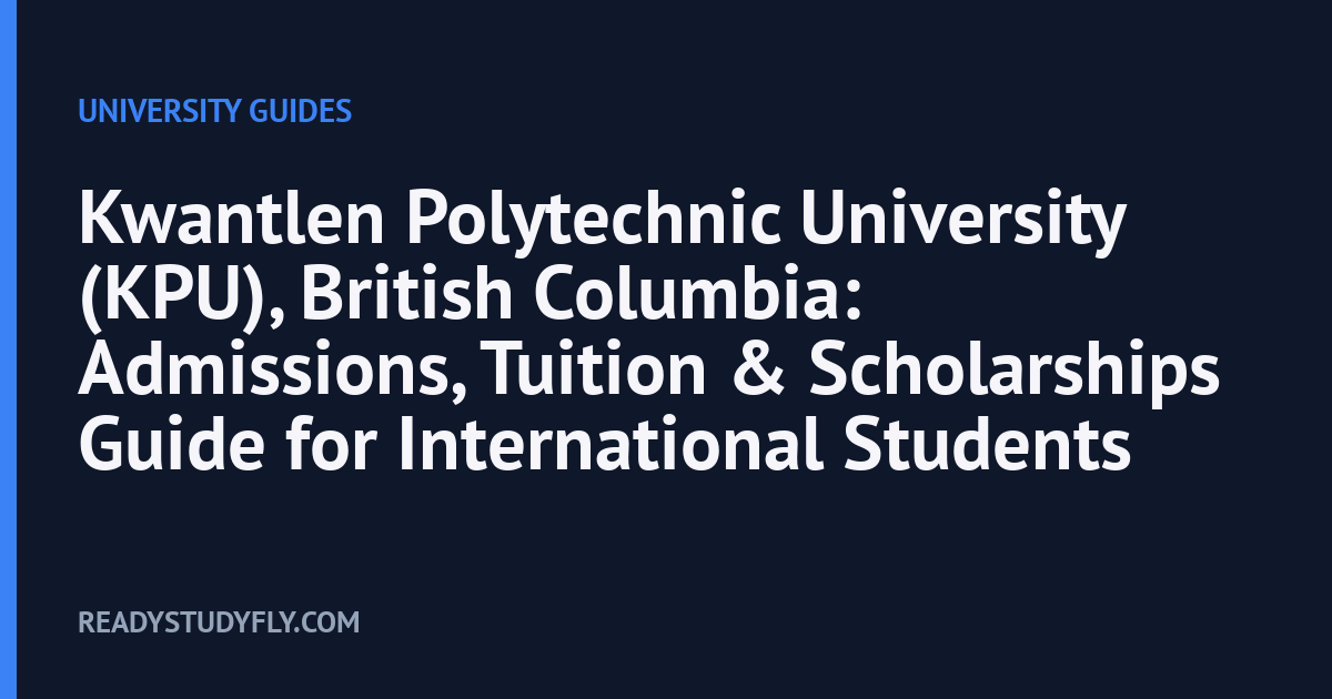 Kwantlen Polytechnic University (KPU), British Columbia: Admissions, Tuition & Scholarships Guide for International Students cover image