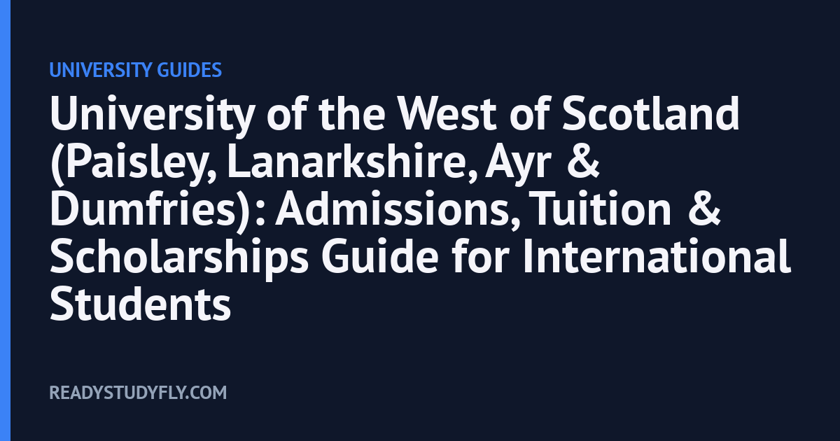 University of the West of Scotland (Paisley, Lanarkshire, Ayr & Dumfries): Admissions, Tuition & Scholarships Guide for International Students cover image
