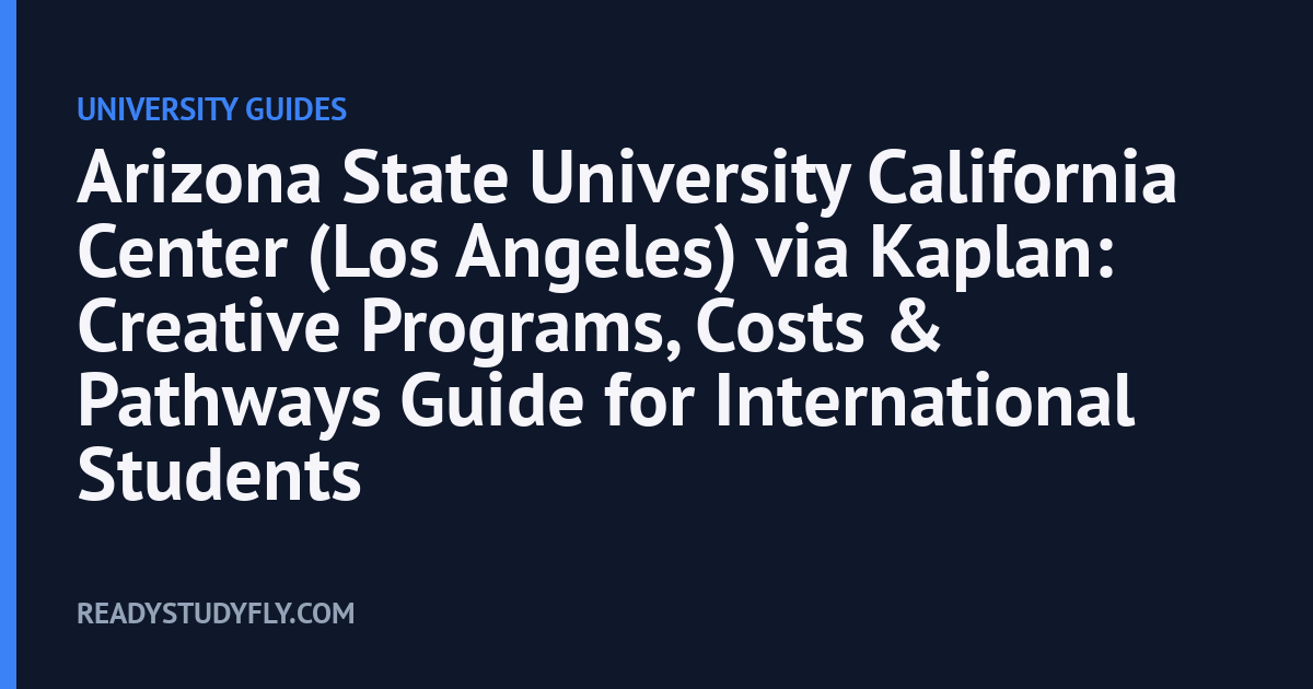 Arizona State University California Center (Los Angeles) via Kaplan: Creative Programs, Costs & Pathways Guide for International Students cover image