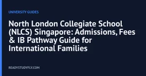 North London Collegiate School (NLCS) Singapore: Admissions, Fees & IB Pathway Guide for International Families cover image