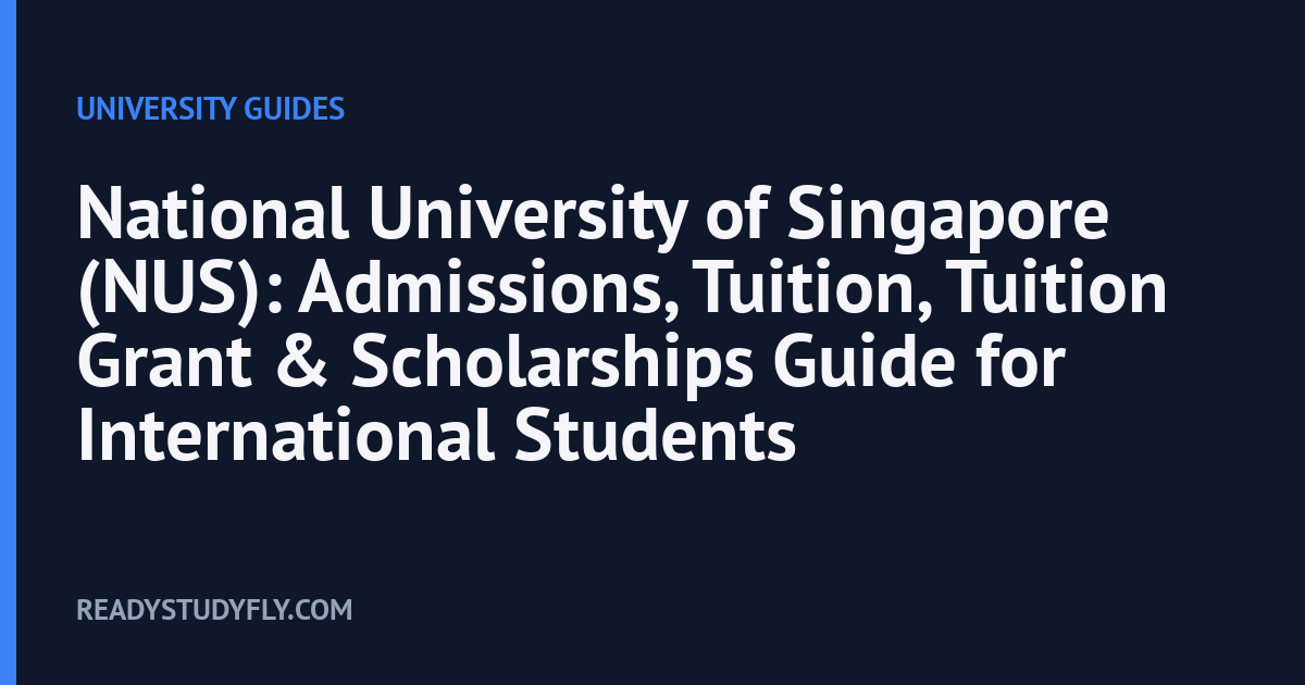 National University of Singapore (NUS): Admissions, Tuition, Tuition Grant & Scholarships Guide for International Students cover image