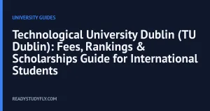 Technological University Dublin (TU Dublin): Fees, Rankings & Scholarships Guide for International Students cover image