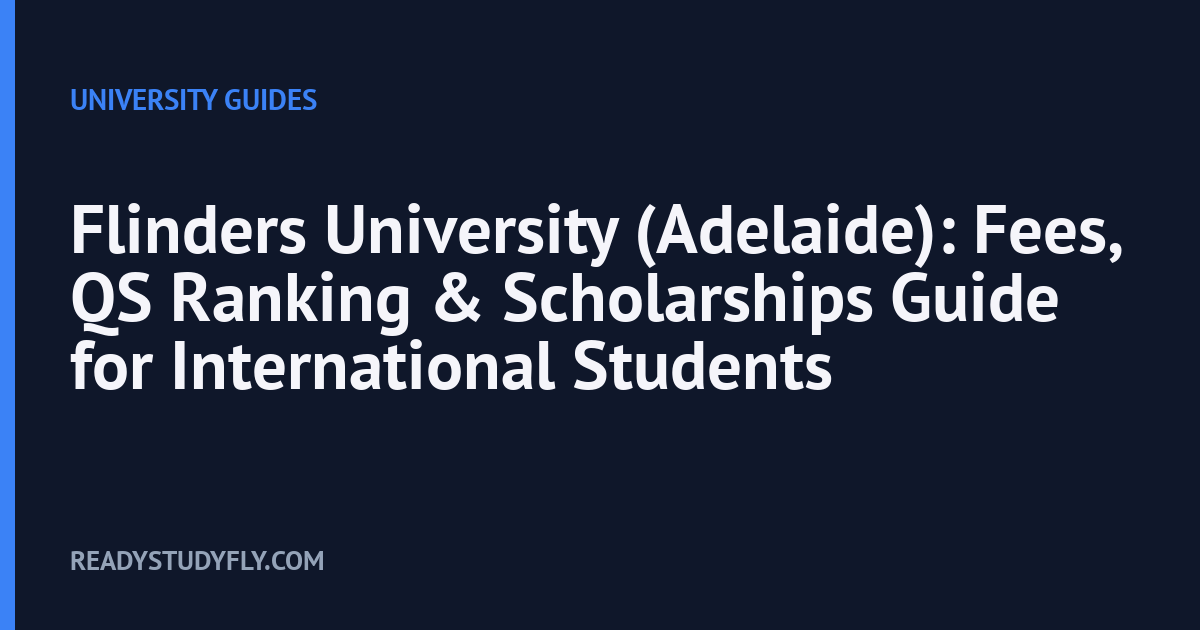 Flinders University (Adelaide): Fees, QS Ranking & Scholarships Guide for International Students cover image
