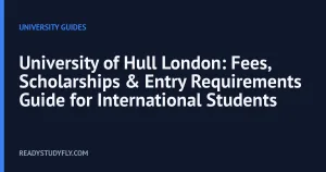 University of Hull London: Fees, Scholarships & Entry Requirements Guide for International Students cover image