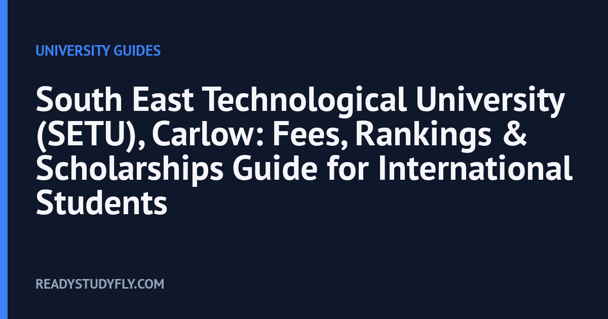 South East Technological University (SETU), Carlow: Fees, Rankings & Scholarships Guide for International Students cover image
