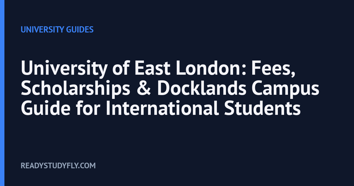 University of East London: Fees, Scholarships & Docklands Campus Guide for International Students cover image