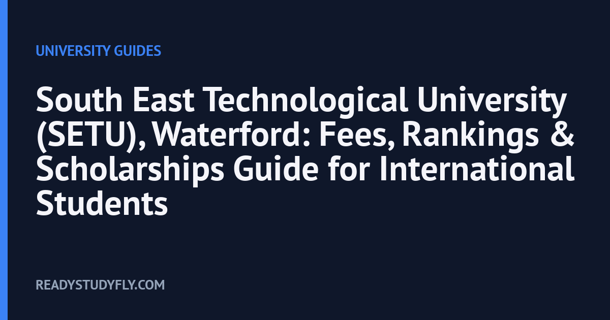 South East Technological University (SETU), Waterford: Fees, Rankings & Scholarships Guide for International Students cover image