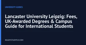 Lancaster University Leipzig: Fees, UK-Awarded Degrees & Campus Guide for International Students cover image