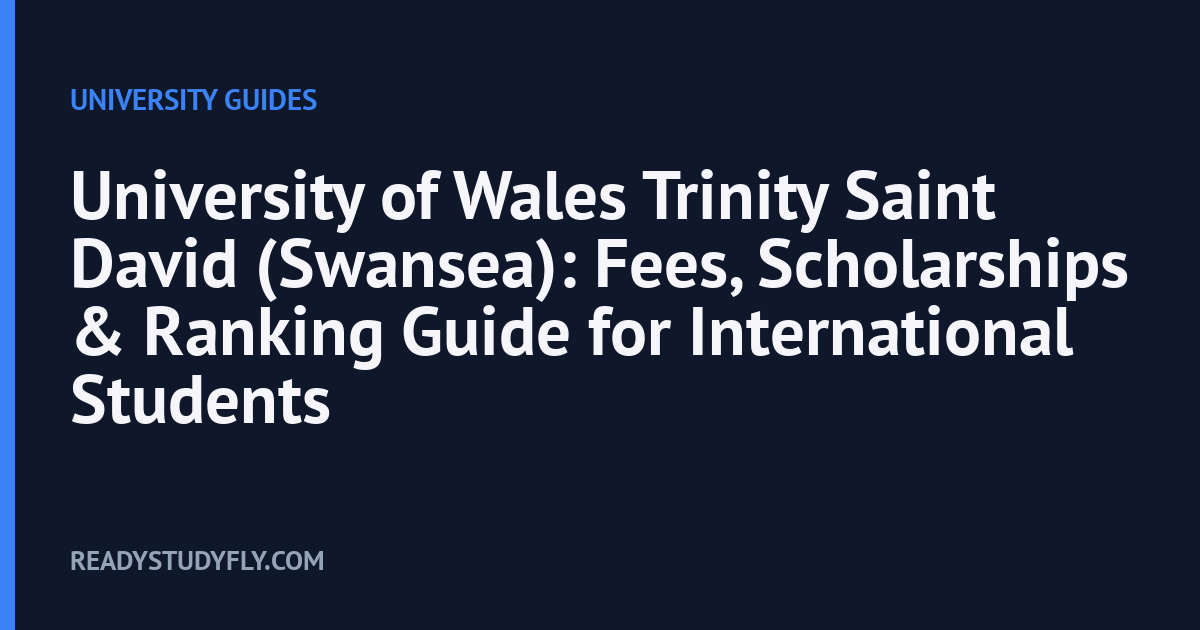 University of Wales Trinity Saint David (Swansea): Fees, Scholarships & Ranking Guide for International Students cover image