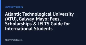 Atlantic Technological University (ATU), Galway-Mayo: Fees, Scholarships & IELTS Guide for International Students cover image