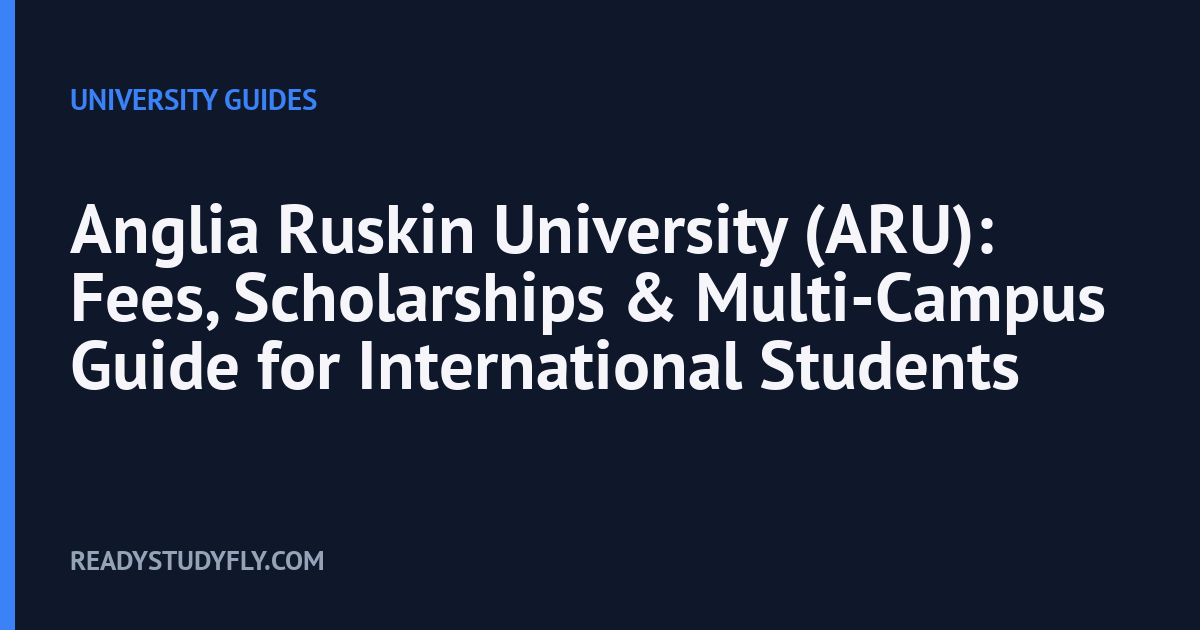 Anglia Ruskin University (ARU): Fees, Scholarships & Multi-Campus Guide for International Students cover image