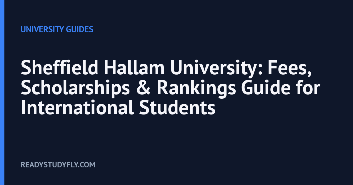 Sheffield Hallam University: Fees, Scholarships & Rankings Guide for International Students cover image