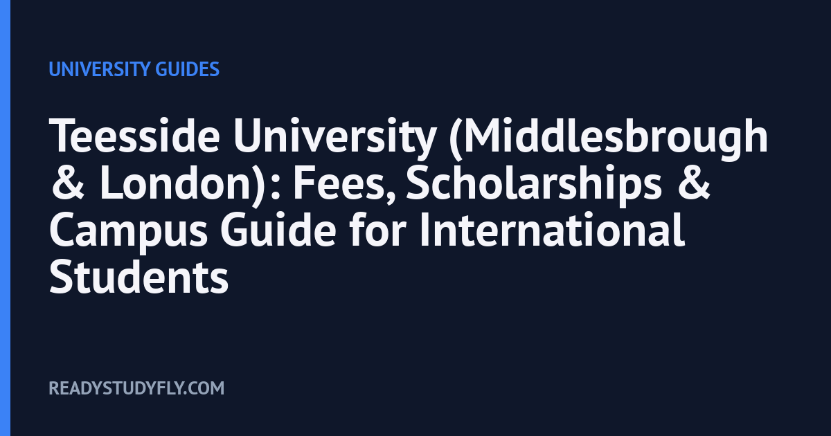 Teesside University (Middlesbrough & London): Fees, Scholarships & Campus Guide for International Students cover image