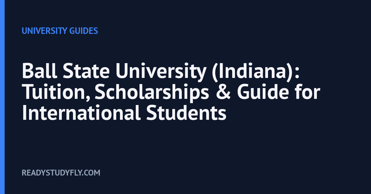 Ball State University (Indiana): Tuition, Scholarships & Guide for International Students cover image