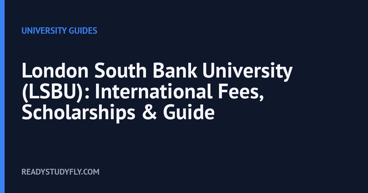 London South Bank University (LSBU): International Fees, Scholarships & Guide cover image