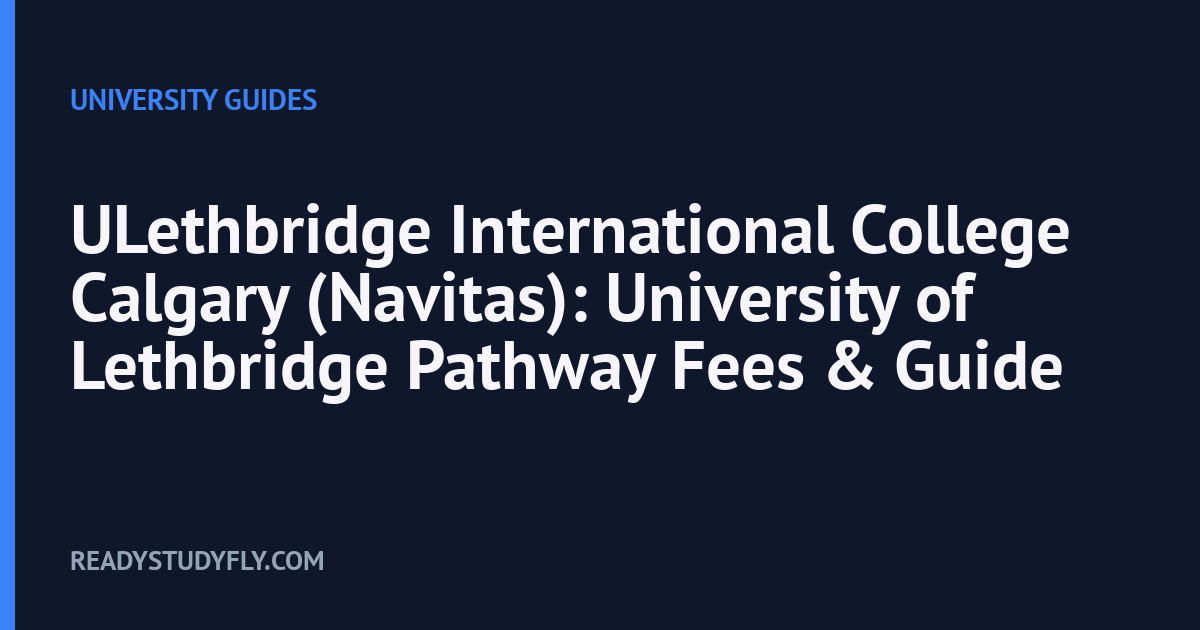 ULethbridge International College Calgary (Navitas): University of Lethbridge Pathway Fees & Guide cover image