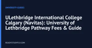 ULethbridge International College Calgary (Navitas): University of Lethbridge Pathway Fees & Guide cover image