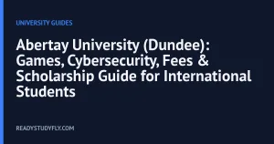 Abertay University (Dundee): Games, Cybersecurity, Fees & Scholarship Guide for International Students cover image