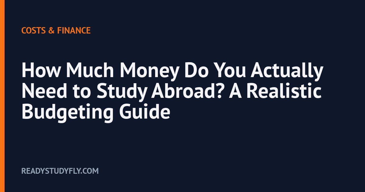 How Much Money Do You Actually Need to Study Abroad? A Realistic Budgeting Guide cover image