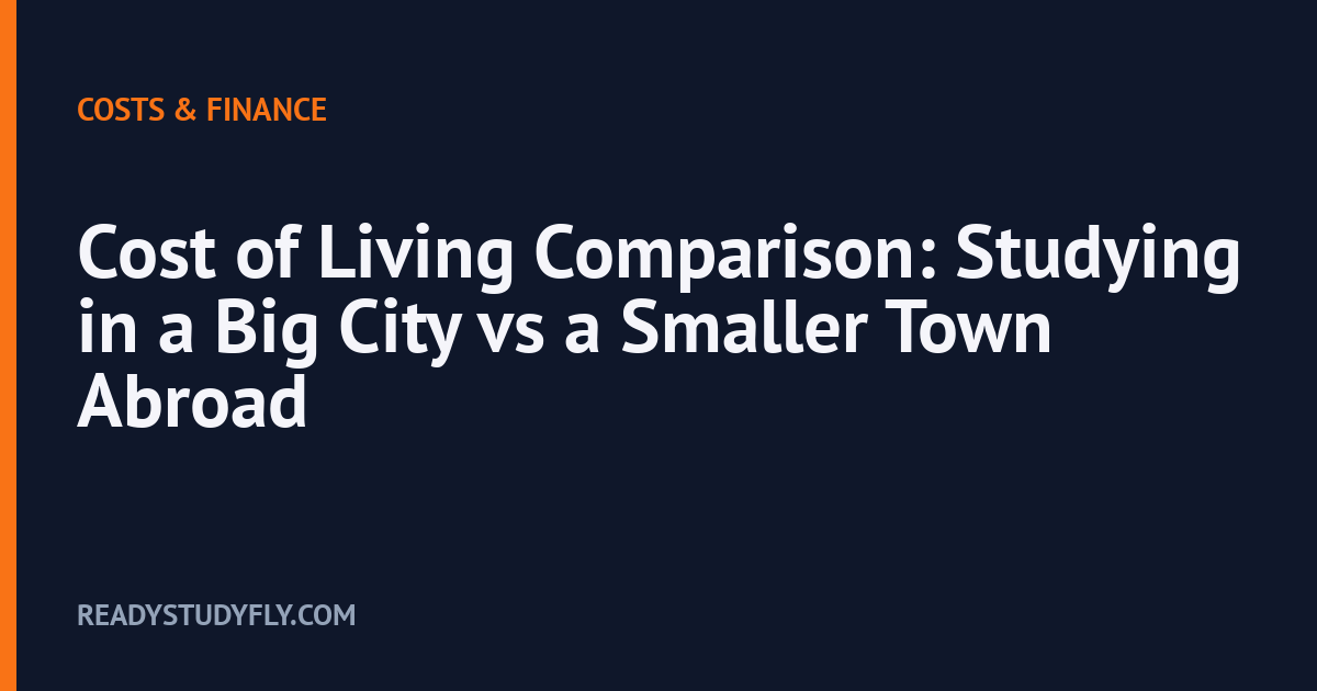 Cost of Living Comparison: Studying in a Big City vs a Smaller Town Abroad cover image
