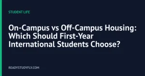 On-Campus vs Off-Campus Housing: Which Should First-Year International Students Choose? cover image