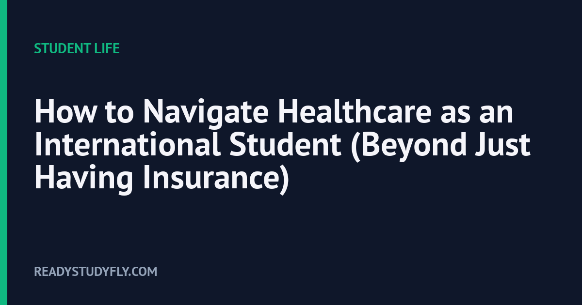 How to Navigate Healthcare as an International Student (Beyond Just Having Insurance) cover image
