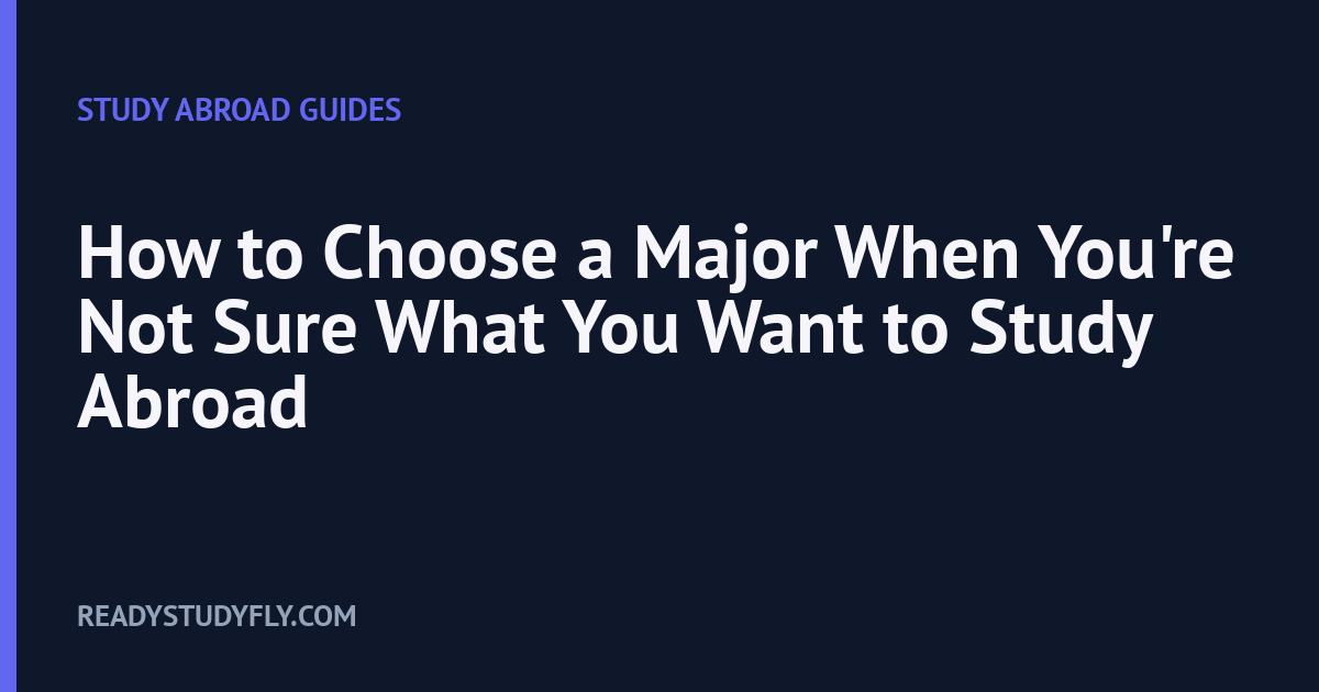 How to Choose a Major When You're Not Sure What You Want to Study Abroad cover image